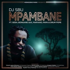 DJ Sbu ft Gesh Bongane Sax Mapiano Papa Drum Pope Mpambane scaled 1 300x300 - DJ Sbu ft Gesh, Bongane Sax, Mapiano, Papa &amp; Drum Pope – Mpambane
