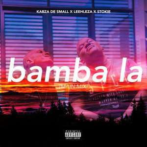 Kabza De Smal – Bamba La Main Mixl Ft. Leehleza Stokie zamusic Afro Beat Za - Kabza De Small – Bamba La (Main Mix) Ft. Leehleza &amp; Stokie