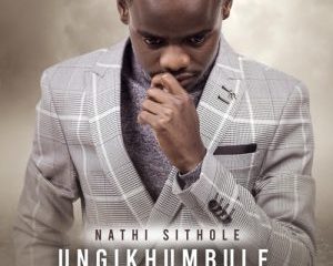 Nathi Sithole Ungikhumbule zip album download zamusic 300x300 Afro Beat Za 10 300x240 - Nathi Sithole – Baba Ngiyabonga