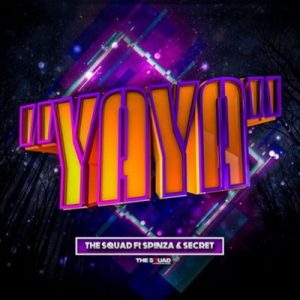 The Squad ft Spinza Secret Yaya scaled 1 300x300 - The Squad ft Spinza &amp; Secret – Yaya
