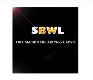 Tiga Maine ft Bhlaklyn Lady Kay SBWL 300x259 - Tiga Maine ft Bhlaklyn &amp; Lady Kay – SBWL