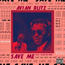 Avian Blitz ft Chad Da Don – Save Me - Avian Blitz ft Chad Da Don – Save Me