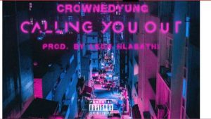 CrownedYung Calling You Out 300x169 - CrownedYung – Calling You Out