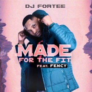 DJ Fortee – Made for the Fit ft. Fency 300x300 - DJ Fortee – Made for the Fit ft. Fency