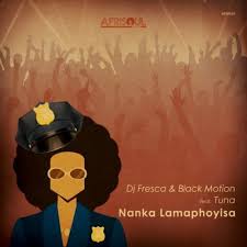 DJ Fresca Black Motion ft Tuna – Nanka Lamaphoyisa - DJ Fresca &amp; Black Motion ft Tuna – Nanka Lamaphoyisa