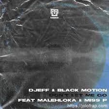 DJEFF Black Motion ft Malehloka Miss P – Don’t Let Me Go - DJEFF & Black Motion ft Malehloka & Miss P – Don’t Let Me Go