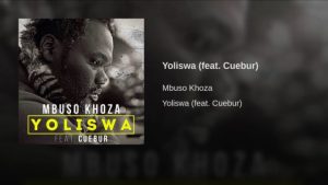 Mbuso Khoza–Yoliswa ft. Cuebur 678x381 Afro Beat Za 300x169 - Mbuso Khoza – Yoliswa ft. Cuebur