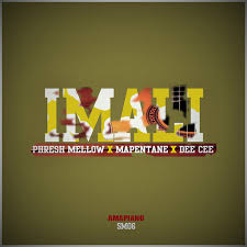 Phresh Mellow ft Mapentane Dee Cee – iMali - Phresh Mellow ft Mapentane & Dee Cee – iMali