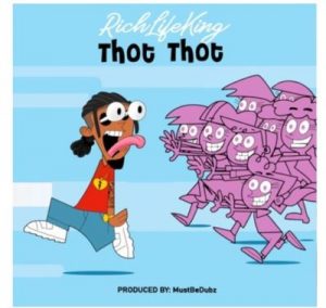 RichLifeKing Thot Thot 300x284 - RichLifeKing – Thot Thot