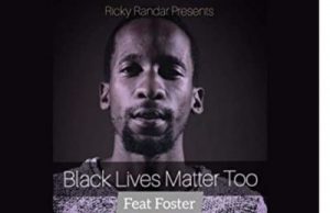 Ricky Randar ft Foster Black Lives Matter Too 300x194 - Ricky Randar ft Foster – Black Lives Matter Too