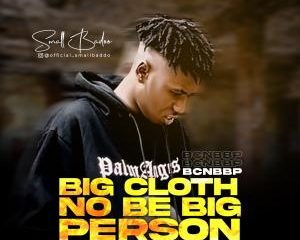 Small baddo0A Big cloth no be big person Afro Beat Za 300x240 - Small Baddo – Big Cloth No Be Big Person (BCNBBP)