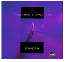 Young Kay – They Never Showed Love - Young Kay – They Never Showed Love