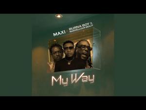 burna boy maxi – my way ft marvellous bengy Afro Beat Za - Burna Boy & Maxi – My Way Ft. Marvellous Bengy