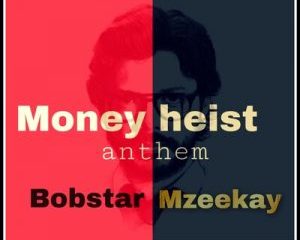 Bobstar no Mzeekay – Money Heist Anthem 300x240 - Bobstar no Mzeekay – Money Heist Anthem