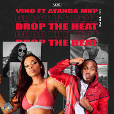 DJ Vino ft Ayanda MVP – Drop The Heat - DJ Vino ft Ayanda MVP – Drop The Heat