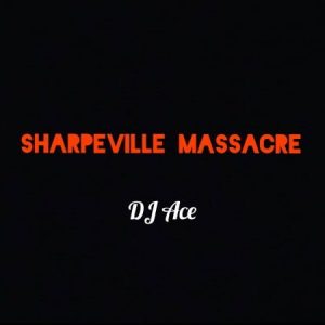 sha Afro Beat Za 300x300 - DJ Ace – Sharpeville Massacre