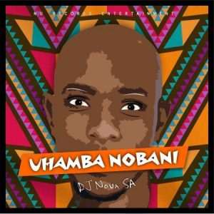 DJ Nova SA Uhamba Nobani 300x300 - DJ Nova SA – Uhamba Nobani