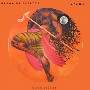 Harwa Da Creator Izizwe Afro Beat Za - Harwa Da Creator – Izizwe
