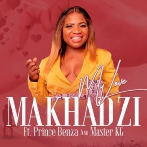 Makhadzi ft Master KG Prince Benza My Love 300x300 - Makhadzi ft Master KG &amp; Prince Benza – My Love