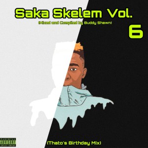 Buddy Shawn – Saka Skelem Vol.6 Thato’s Birthday Mix - Buddy Shawn – Saka Skelem Vol.6 (Thato’s Birthday Mix)