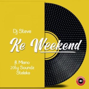 DJ Steve – Ke Weekend ft. Miano 20ty Soundz Steleka 300x300 - DJ Steve – Ke Weekend ft. Miano, 20ty Soundz &amp; Steleka