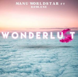 Manu Worldstar – Wonderlust ft. Rowlene 300x298 - Manu Worldstar – Wonderlust ft. Rowlene
