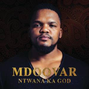 Mdoovar Ntwana Ka God - ALBUM: Mdoovar Ntwana Ka God