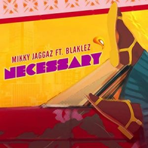 Mikky Jaggaz – Necessary Ft. Blaklez 300x300 - Mikky Jaggaz – Necessary Ft. Blaklez