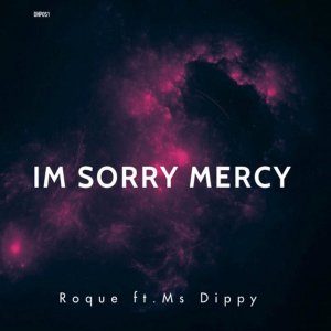 Roque Ms Dippy Im Sorry Mercy - Roque – I’m Sorry Mercy ft. Ms Dippy
