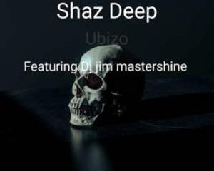 Shaz Deep – Ubizo Ft. Dj Jim Mastershine 300x240 - Shaz Deep – Ubizo Ft. Dj Jim Mastershine