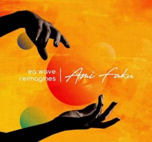 ami faku ea waves Afro Beat Za 300x281 - Ami Faku & EA Waves EA Waves Reimagines Ami Faku EP