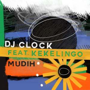 DJ Clock Mudih - DJ Clock – Mudih ft. Kekelingo