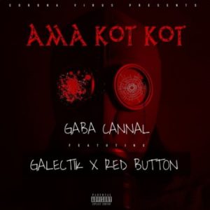 Gaba Cannal – Ama Kot Kot ft. Galectik Red Button 300x300 - Gaba Cannal – Ama Kot Kot ft. Galectik &amp; Red Button
