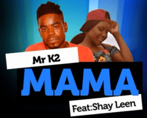 Mr K2 – Mama Ft. Shay Leen 300x240 - Mr K2 – Mama Ft. Shay Leen