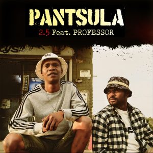 2.5 – Pantsula Ft. Professor