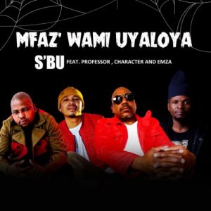 SBU – Umfazwam Uyaloya ft. Professor Character Emza 300x300 - SBU – Umfaz’wam Uyaloya ft. Professor, Character &amp; Emza
