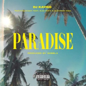 DJ Kaygo – Paradise ft. DreamTeam 2Lee Stark Quickfass Cass 300x300 - DJ Kaygo – Paradise ft. DreamTeam, 2Lee Stark &amp; Quickfass Cass