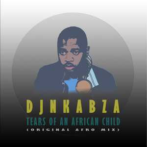 DJ Nkabza – Tears Of An African Child Hiphopza - DJ Nkabza – Tears Of An African Child