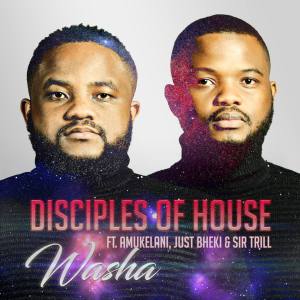 Disciples of House – Washa Ft. Amukelani Just Bheki Sir Trill Hiphopza - Disciples of House – Washa Ft. Amukelani, Just Bheki &amp; Sir Trill