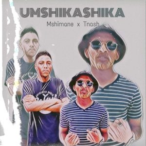 Dj Mshimane Wadlalu Tnash – Umshikashika - Dj Mshimane &amp; Wadlalu Tnash – Umshikashika