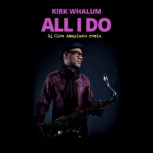 Kirk Whalum – All I Do DJ Cleo Amapiano Remix Hiphopza 300x300 - Kirk Whalum – All I Do (DJ Cleo Amapiano Remix)