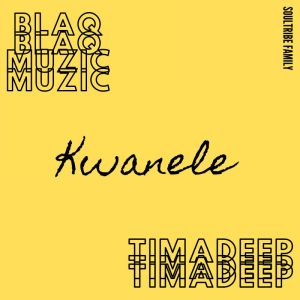 BlaQ Muzic TimAdeep – Kwanele Original Mix Hiphopza - BlaQ Muzic &amp; TimAdeep – Kwanele (Original Mix)