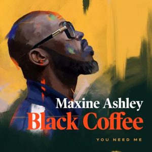 Black Coffee You Need Me Ft Sun el Ian Maxine Ashley 300x300 - Black Coffee – You Need Me Ft. Sun-el Ian, Maxine Ashley