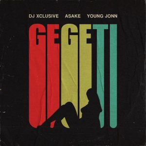 DJ Xclusive GEGETI 300x300 - DJ Xclusive – Gegeti Ft. Young Jonn, Asake