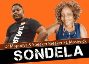 Dr Maponya Speaker Breaker – Sondela Ft. Mashvick Hiphopza - Dr Maponya & Speaker Breaker – Sondela Ft. Mashvick