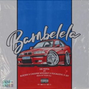 Dr Peppa ft Cassper Nyovest Focalistic Blxckie Set – Bambelela Hiphopza 300x300 - Dr Peppa – Bambelela Ft. Cassper Nyovest, Focalistic, Blxckie &amp; Set