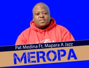 Pat Medina – Meropa Ft. Mapara a Jazz Original Hiphopza - Pat Medina – Meropa Ft. Mapara a Jazz (Original)