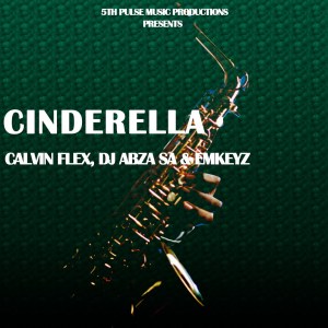 Calvin Flex Dj Abza SA Emkeyz – Cinderella Original Mix Hiphopza - Calvin Flex, Dj Abza SA &amp; Emkeyz – Cinderella (Original Mix)