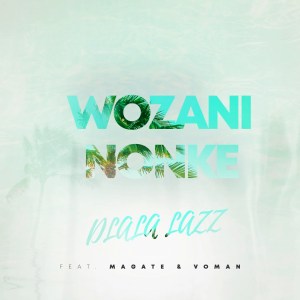 Dlala Lazz Magate Voman – Wozani Nonke Original Mix Hiphopza - Dlala Lazz, Magate, Voman – Wozani Nonke (Original Mix)