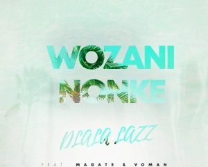 Dlala Lazz Magate Voman – Wozani Nonke Original Mix Hiphopza 300x240 - Dlala Lazz, Magate, Voman – Wozani Nonke (Original Mix)